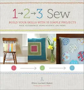 1, 2, 3 Sew: Build Your Skills with 33 Simple Sewing Projects (repost)
