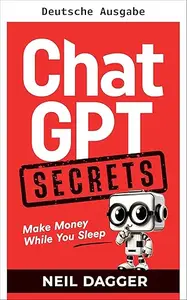 ChatGPT-Geheimnisse (Geld verdienen mit KI)