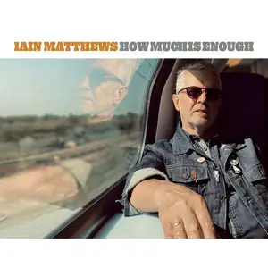 Iain Matthews - How Much Is Enough (2024)