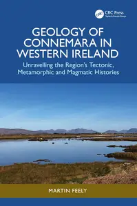 Geology of Connemara in Western Ireland: Unravelling the Region’s Tectonic, Metamorphic, and Magmatic Historie