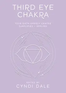 Third Eye Chakra: Your Sixth Energy Center Simplified and Applied (Llewellyn's Chakra Essentials)
