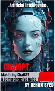 Mastering ChatGPT: A Comprehensive Guide