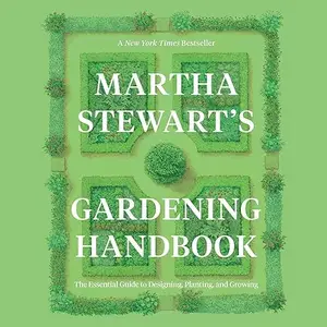 Martha Stewart's Gardening Handbook: The Essential Guide to Designing, Planting, and Growing [Audiobook]