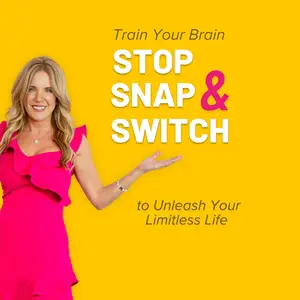 Stop, Snap, & Switch: Train Your Brain to Unleash Your Limitless Life