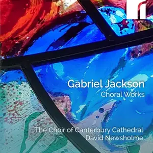 The Choir of Canterbury Cathedral, Jamie Rogers & David Newsholme - Gabriel Jackson: Choral Works (2025)