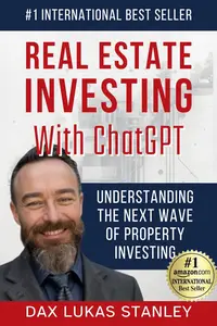 Real Estate Investing with ChatGPT: Smarter Investments, Better Returns: A Guide to AI-Assisted Real Estate