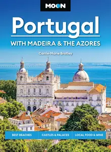 Moon Portugal: With Madeira & the Azores: Best Beaches, Castles & Palaces, Local Food & Wine (Moon Europe Travel Guide)