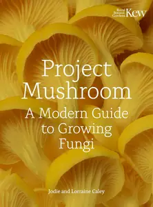 Project Mushroom: A Modern Guide to Growing Fungi