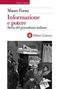 Informazione e potere. Storia del giornalismo italiano - Mauro Forno