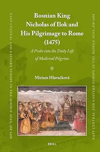 Bosnian King Nicholas of Ilok and his Pilgrimage to Rome (1475)