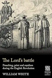 The Lord’s battle: Preaching, print and royalism during the English Revolution