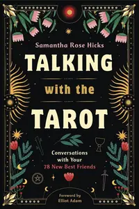 Talking with the Tarot: Conversations with Your 78 New Best Friends
