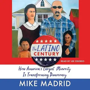 The Latino Century: How America's Largest Minority Is Transforming Democracy [Audiobook]