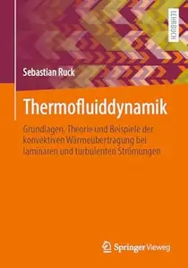 Thermofluiddynamik: Grundlagen, Theorie und Beispiele der konvektiven Wärmeübertragung