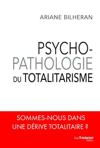Ariane Bilheran, "Psychopathologie du totalitarisme"