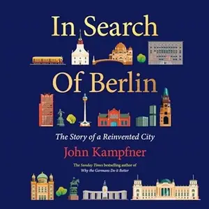 In Search of Berlin: The Story of a Reinvented City
