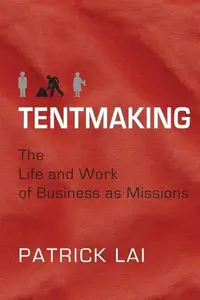 Tentmaking : The Life and Work of Business As Missions