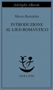 Mario Bortolotto - Introduzione al Lied romantico