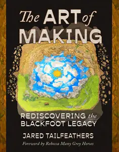 The Art of Making: Rediscovering the Blackfoot Legacy