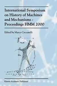 International Symposium on History of Machines and Mechanisms Proceedings HMM 2000