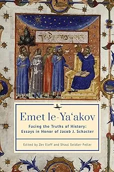 Emet le-Ya‘akov: Facing the Truths of History: Essays in Honor of Jacob J. Schacter