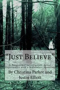 "Just Believe": A True Account of the Paranormal