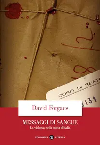 David Forgacs - Messaggi di sangue. La violenza nella storia d'Italia