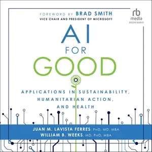 AI for Good: Applications in Sustainability, Humanitarian Action, and Health [Audiobook]