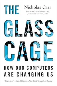 The Glass Cage: How Our Computers Are Changing Us