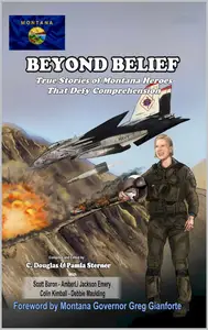 Beyond Belief: True Stories of Montana Heroes That Defy Comprehension