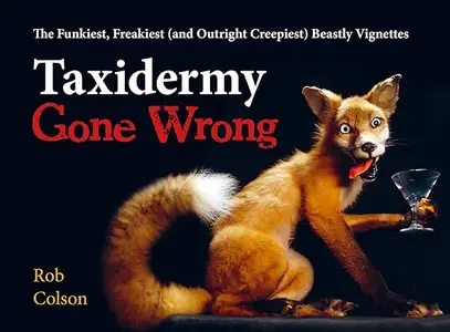 Taxidermy Gone Wrong: The Funniest, Freakiest (and Outright Creepiest) Beastly Vignettes (Repost)