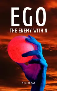 Ego - The Enemy Within: Strategies to Recognize and Overcome It