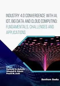 Industry 4.0 Convergence with AI, IoT, Big Data and Cloud Computing: Fundamentals, Challenges and Applications