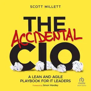 The Accidental CIO: A Lean and Agile Playbook for IT Leaders [Audiobook]