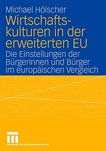 Wirtschaftskulturen in der erweiterten EU: Die Einstellungen der Bürgerinnen und Bürger im europäischen Vergleich