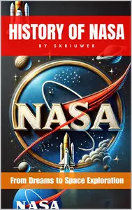 The History of NASA: From Dreams to Space Exploration