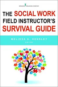 The Social Work Field Instructor's Survival Guide