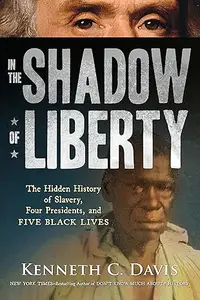 In the Shadow of Liberty: The Hidden History of Slavery, Four Presidents, and Five Black Lives