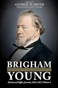 Brigham Young, Colonizer of the American West: Diaries and Office Journals, 1832–1871, Volume 2