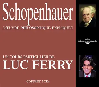 Luc Ferry, "Arthur Schopenhauer: L'œuvre philosophique expliquée"