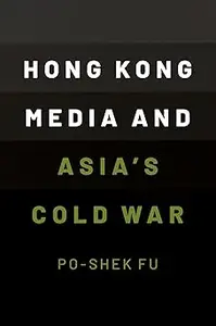 Hong Kong Media and Asia's Cold War