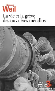 Simone Weil, "La vie et la grève des ouvrières métallos/Expérience de la vie d'usine"