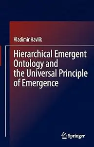 Hierarchical Emergent Ontology and the Universal Principle of Emergence