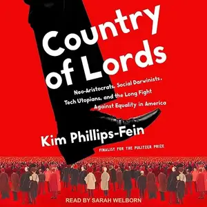 Country of Lords: Neo-Aristocrats, Social Darwinists, Tech Utopians, and the Long Fight against Equality in America [Audiobook]