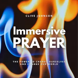 Immersive Prayer: The Power to Change Ourselves and Change Our World [Audiobook]