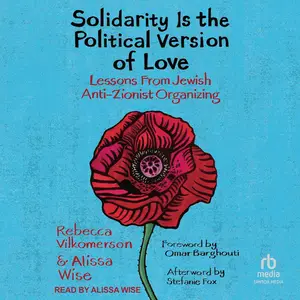 Solidarity Is the Political Version of Love: Lessons from Jewish Anti-Zionist Organizing