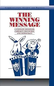 The Winning Message: Candidate Behavior, Campaign Discourse, and Democracy