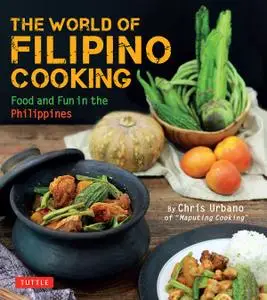 The World of Filipino Cooking: Food and Fun in the Philippines by Chris Urbano of "Maputing Cooking" (over 90 recipes)