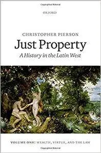 Just Property: A History in the Latin West. Volume One: Wealth, Virtue, and the Law (Repost)