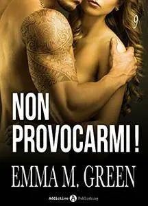 Emma M. Green - Non provocarmi! - Vol. 9